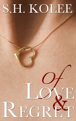 Of Love & Regret (Madison & Logan 1) by S.H. Kolee